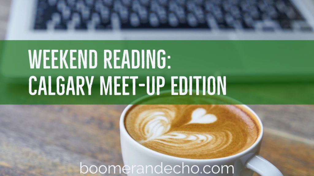 Weekend Reading: Calgary Meet-Up Edition