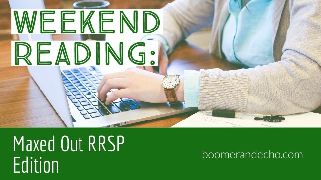 Weekend Reading: Maxed Out RRSP Edition