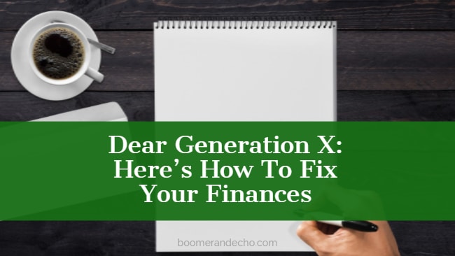 Dear Generation X Here's How To Fix Your Finances