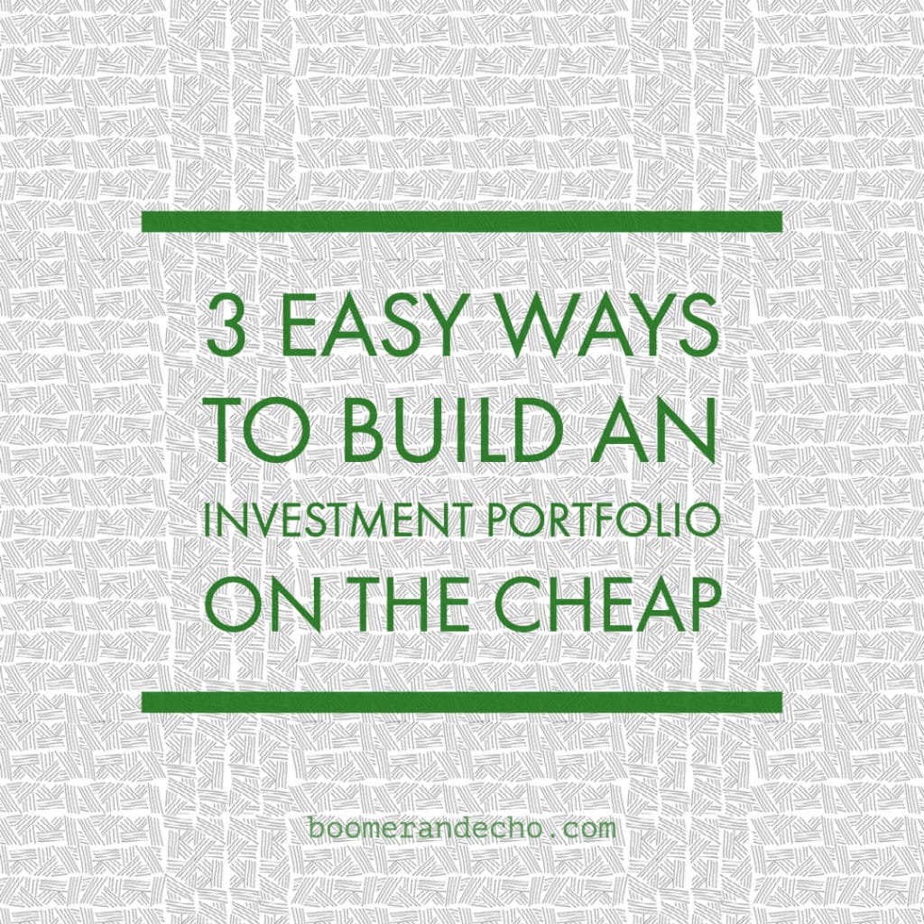 3 Easy Ways To Build An Investment Portfolio On The Cheap