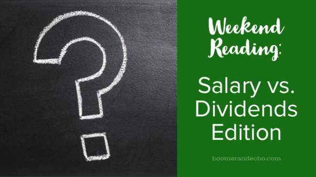 Weekend Reading: Salary vs. Dividends Edition