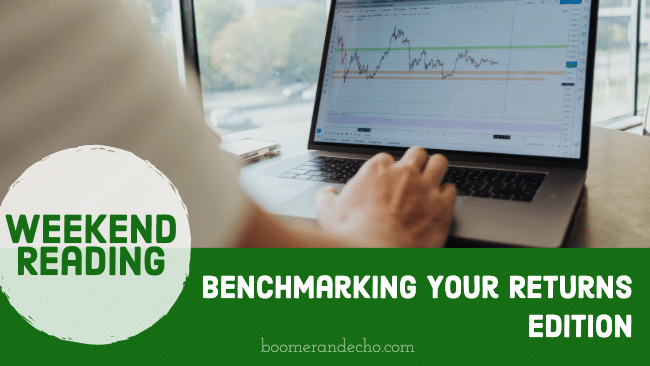 Weekend Reading: Benchmarking Your Returns Edition