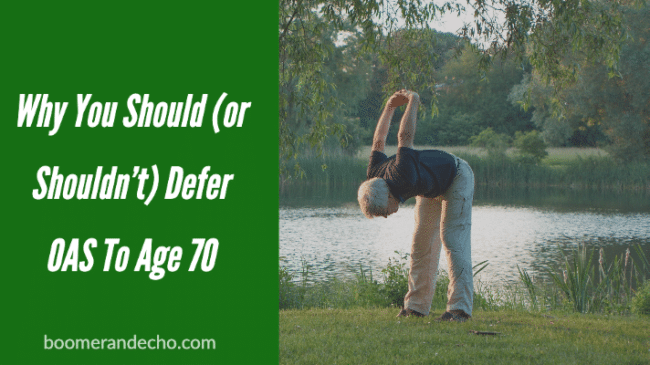 Why You Should (or Shouldn’t) Defer OAS To Age 70