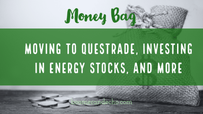 Moving to Questrade, Investing in Energy Stocks, and More