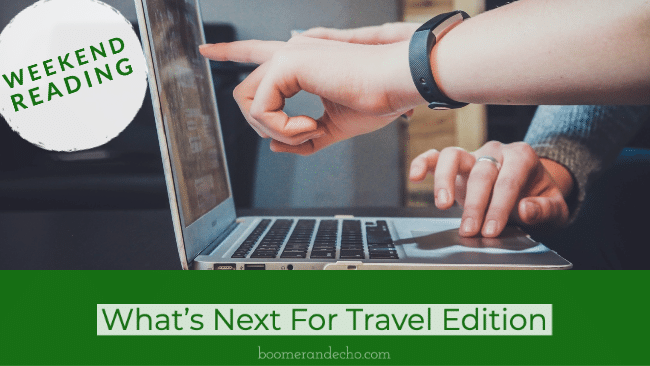 Weekend Reading: What's Next For Travel Edition