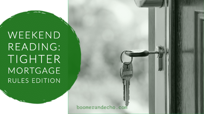 Weekend Reading_ Tighter Mortgage Rules Edition