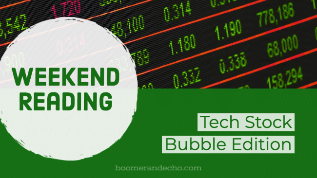 Weekend Reading: Tech Bubble Edition