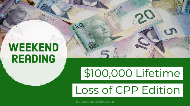 Weekend Reading: CPP Lifetime Loss of $100,000