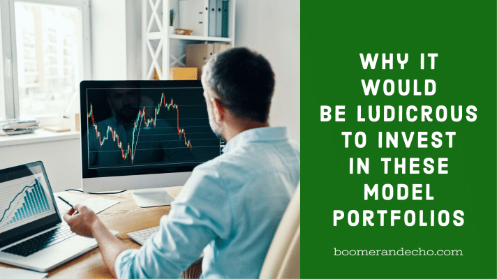 Why It Would Be Ludicrous To Invest In These Model Portfolios