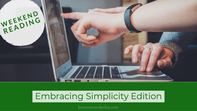 Weekend Reading: Embracing Simplicity Edition