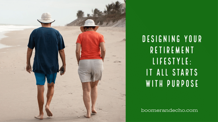 Designing Your Retirement Lifestyle: It All Starts With Purpose