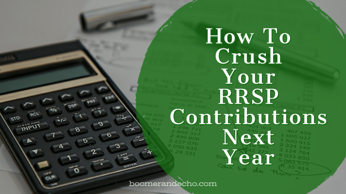 How To Crush Your RRSP Contributions Next Year