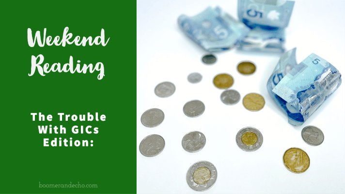 Weekend Reading_ The Trouble With GICs Edition-1