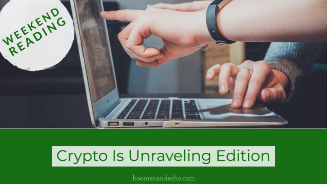 Weekend Reading: Crypto Is Unraveling Edition
