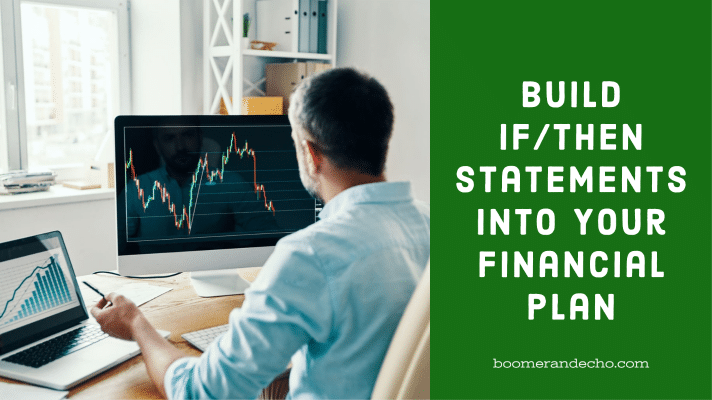 Build If/Then Statements Into Your Financial Plan