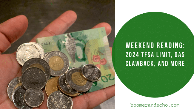 Weekend Reading: 2024 TFSA Limit, OAS Clawback, and More