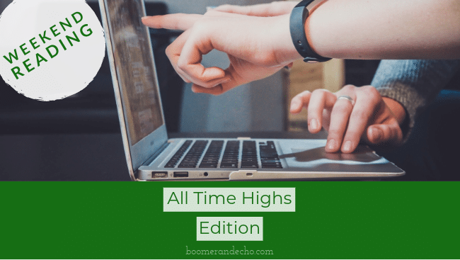 Weekend Reading: All Time Highs Edition