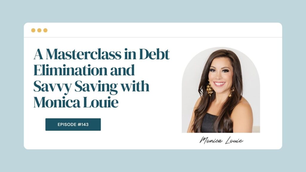 Podcast Episode 143: A Masterclass in Debt Elimination and Savvy Saving with Monica Louie