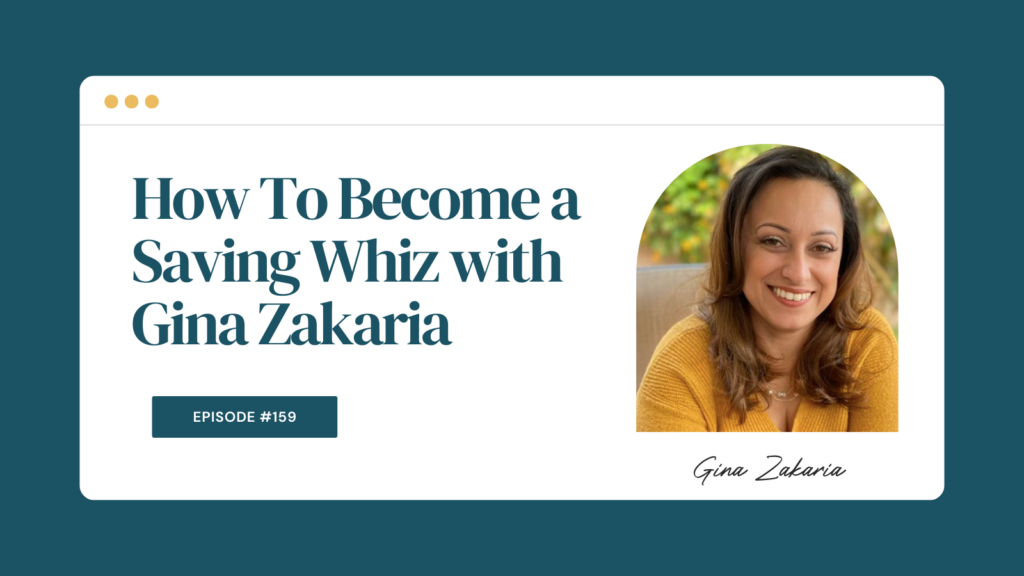 Podcast Episode 159: How To Become a Saving Whiz with Gina Zakaria