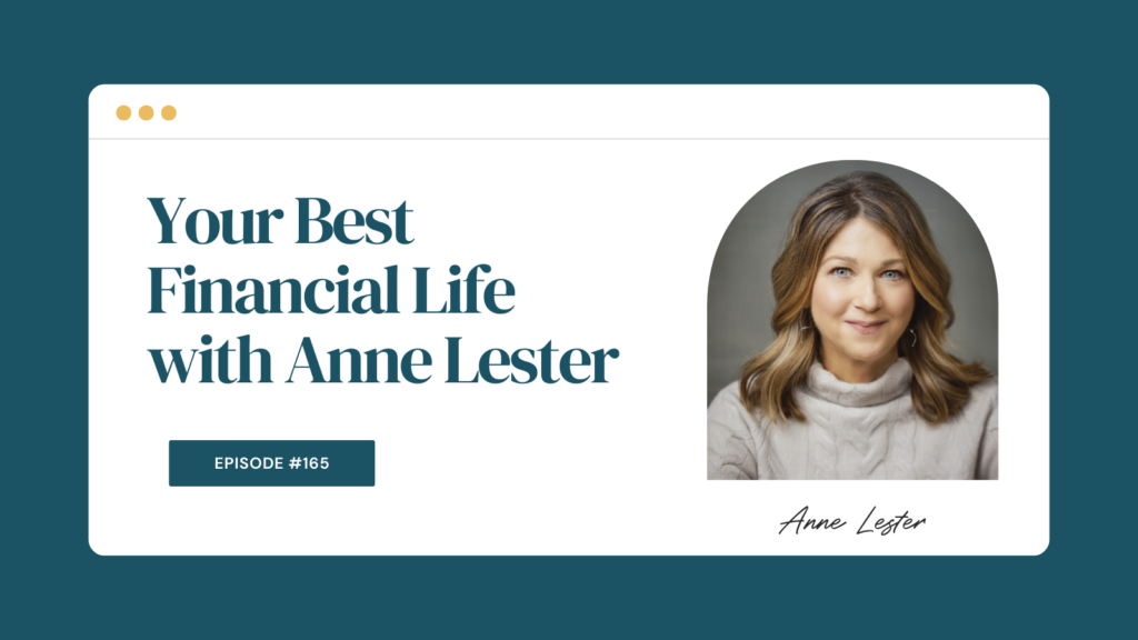 Podcast Episode 165: Your Best Financial Life with Anne Lester