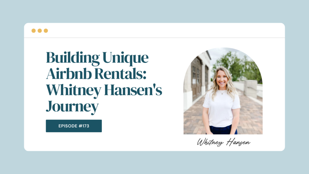 Podcast Episode 173: Building Unique Airbnb Rentals: Whitney Hansen's Journey