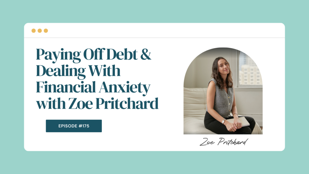 Podcast Episode 175: Paying Off Debt & Dealing With Financial Anxiety with Zoe Pritchard