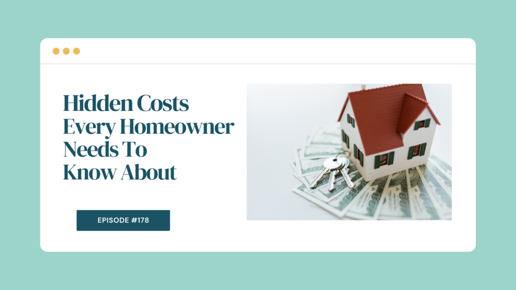 Podcast Episode 178: Hidden Costs Every Homeowner Needs To Know About