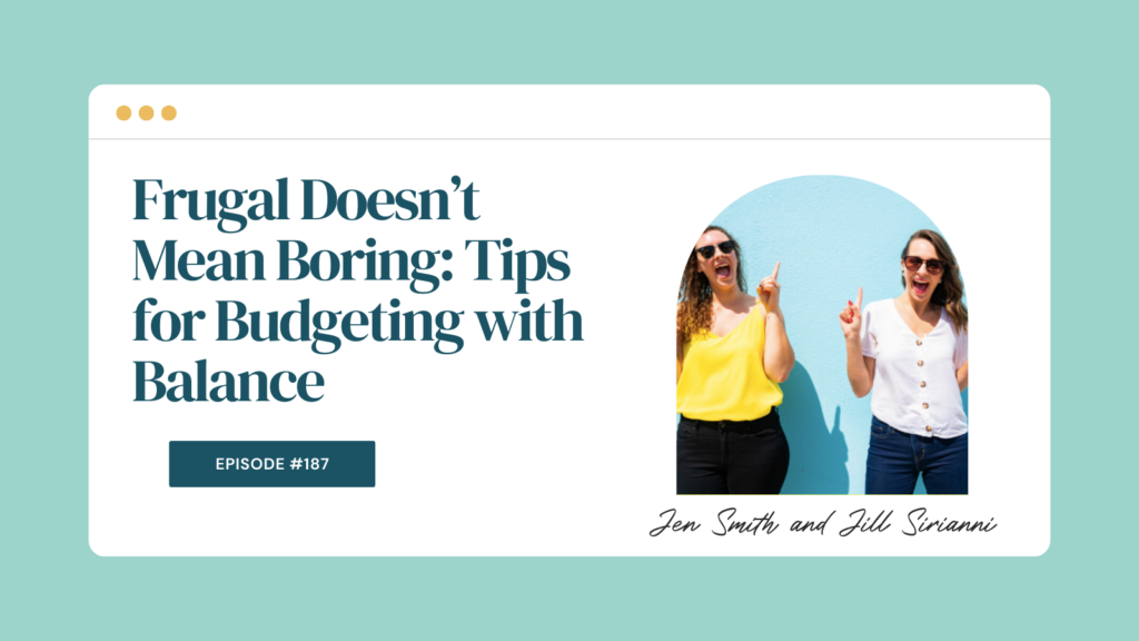 Podcast Episode 187: Frugal Doesn’t Mean Boring: Tips for Budgeting with Balance