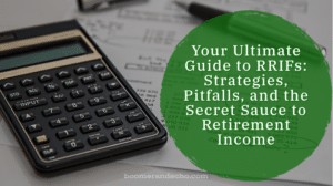 Your Ultimate Guide to RRIFs: Strategies, Pitfalls, and the Secret Sauce to Retirement Income