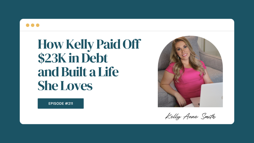 Podcast Episode 211: How Kelly Paid Off $23K in Debt and Built a Life She Loves