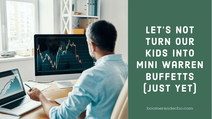 Let’s Not Turn Our Kids Into Mini Warren Buffetts (Just Yet)