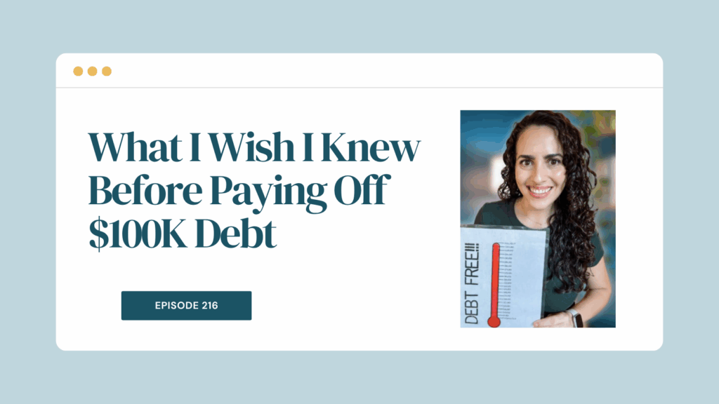 Podcast Episode 216: What I Wish I Knew Before Paying Off $100K Debt
