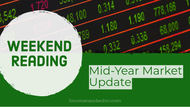 Weekend Reading: Mid-Year Market Update