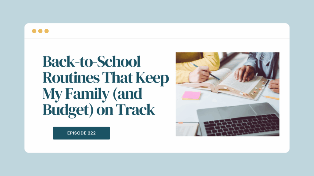 Podcast Episode 222: Back-to-School Routines That Keep My Family (and Budget) on Track