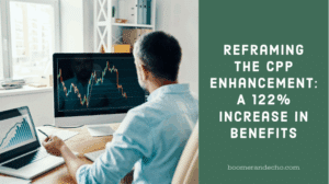 Reframing the CPP Enhancement: A 122% Increase In Benefits