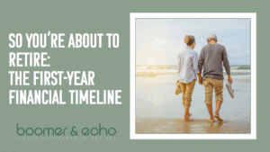 So You’re About to Retire: The First-Year Financial Timeline