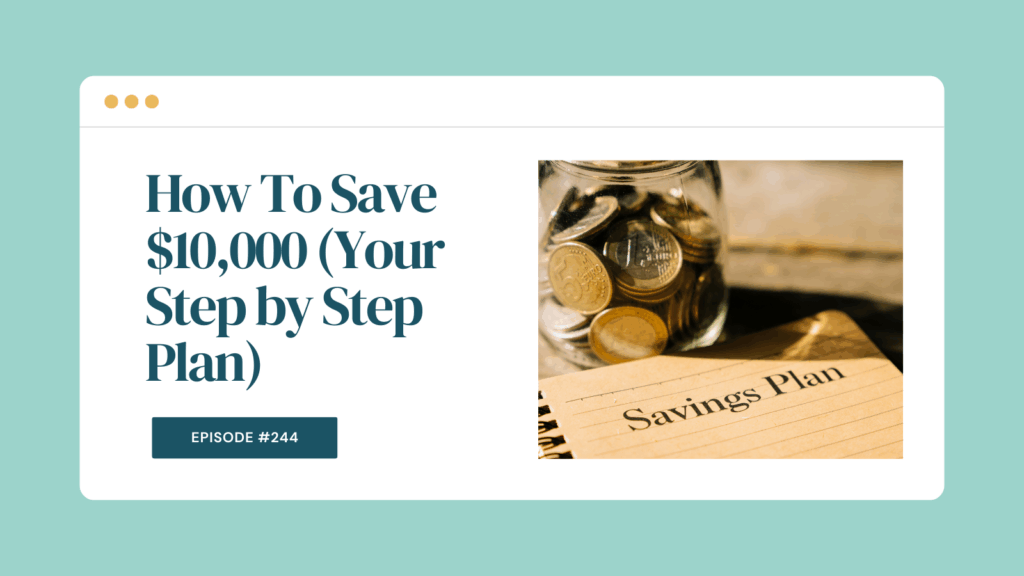 Podcast Episode 244: How To Save $10,000 (Your Step by Step Plan)